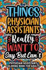 Physician Assistant Gifts: Physician Assistant Coloring Book For Adults: Motivational Swear Word Coloring Book for Physician Assistants with funny ... Physician Assistant Gifts For Women & Men cover image