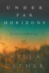 Under Far Horizons - Selected Poetry of Willa Cather cover image