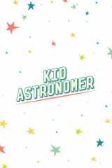 Kid Astronomer The Space Explorer's Guide to the Galaxy (Outer Space, Astronomy, Planets, Space Books for Kids) cover image