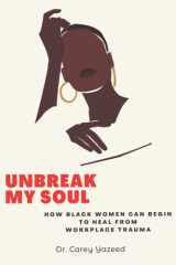 Unbreak My Soul How Black Women Can Begin to Heal from Workplace Trauma cover image