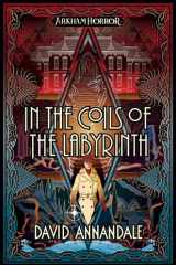 In the Coils of the Labyrinth An Arkham Horror Novel cover image