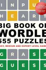 Big Book of Wordle. 555 Puzzles: East, Medium and Expert Level Games: Based on the NYT Wordle Game, a Daily Word Challenge cover image