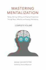 Mastering Mentalization, Complete Volume: Taking, Gaining, Shifting and Shaping Perspectives Through, Basic, Affective and Strategic Mentalizing (Mastering Mentalization Series) cover image