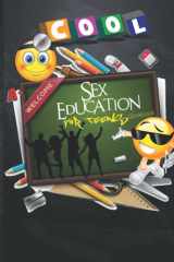 Sex Education For Teens Workbook: Teenagers Homeschool or Classroom Health Curriculum Life Skills Lesson: With Practice Medical History Checklist ... Tracker Sheets and End-of-Year Elevation Form cover image
