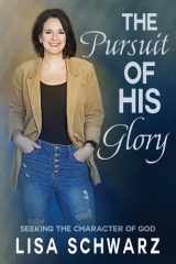 The Pursuit of His Glory Seeking the Character of God cover image