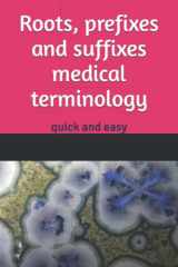 Roots, Prefixes and Suffixes Medical Terminology Quick and Easy cover image