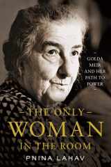 The Only Woman in the Room Golda Meir and Her Path to Power cover image