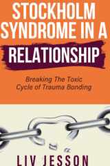 Stockholm Syndrome in a Relationship: Breaking The Toxic Cycle of Trauma Bonding (Toxic Relationship) cover image