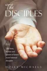 The Disciples The Lives, Stories and Careers of Jesus's Most Beloved Disciples cover image