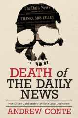 Death of the Daily News How Citizen Gatekeepers Can Save Local Journalism cover image