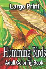 Large print humming birds adult coloring book: 70 Pages Coloring Book For Adults Beautiful Hummingbird, Best Stress Relieving Designs And Relaxation For All Level Relax cover image