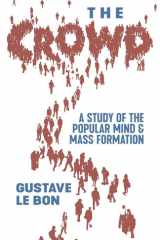 The Crowd A Study of the Popular Mind and Mass Formation cover image
