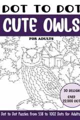 Dot to Dot Cute Owls for Adults: Cute Owls Connect the Dots Book for Adults (Over 22000 dots) (Dot to Dot Books for Adults) cover image