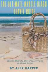 The Ultimate Myrtle Beach Travel Guide How to Make the Most of Your Trip to the Grand Strand cover image