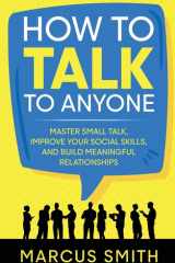 How to Talk to Anyone Master Small Talk, Improve Your Social Skills, and Build Meaningful Relationships cover image