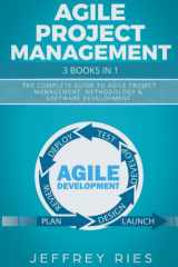 Agile Project Management: 3 Books in 1: The Complete Guide to Agile Project Management, Methodology & Software Development (Lean Methodology) cover image