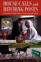 House Calls and Hitching Posts Stories from Dr. Elton Lehman's Career among the Amish cover image