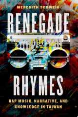Renegade Rhymes Rap Music, Narrative, and Knowledge in Taiwan cover image
