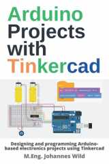 Arduino Projects with Tinkercad Designing and Programming Arduino-based Electronics Projects Using Tinkercad cover image