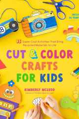 Cut & Color Crafts for Kids 35 Super Cool Activities That Bring Recycled Materials to Life cover image