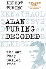 Alan Turing Decoded The Man They Called Prof cover image