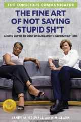The Conscious Communicator The Fine Art of Not Saying Stupid Sh*t cover image