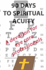90 Days To Spiritual Acuity: A Devotion For Eye Care Professionals cover image