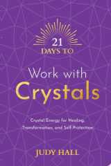 21 Days to Work with Crystals Crystal Energy for Healing, Transformation, and Self-Protection cover image