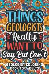 Geologist Gift: Geologist Coloring Book For Adults: Motivational Swear Word Coloring Book for Geologists with funny Cuss Words And Curse Phrases for ... & Relaxation, Geologist Gifts For Women & Men cover image