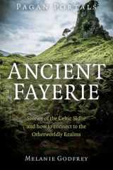Pagan Portals - Ancient Fayerie Stories of the Celtic Sidhe and how to Connect to the Otherworldly Realms cover image