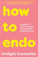 How to Endo A Guide to Surviving and Thriving with Endometriosis cover image