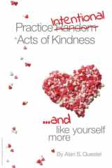 Practice Intentional Acts of Kindness ... and Like Yourself More cover image