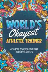 Athletic Trainer Gifts: Athletic Trainer Coloring Book For Adults: A Snarky & Humorous Athletic Trainer Coloring Book for Stress Relief & Relaxation, ... Athletic Trainer Gifts for Women, Men cover image