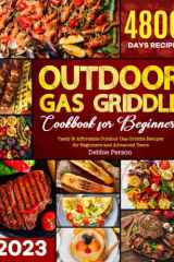 Outdoor Gas Griddle Cookbook for Beginners: Tasty & Affordable Outdoor Gas Griddle Recipes for Beginners and Advanced Users cover image