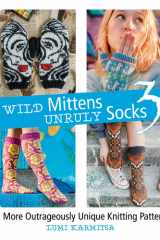 Wild Mittens and Unruly Socks 3 25 More Outrageously Unique Knitting Patterns cover image