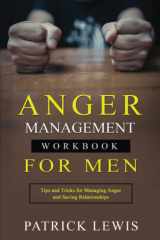 Anger Management Workbook for Men: Tips and Tricks for Managing Anger and Saving Relationships cover image