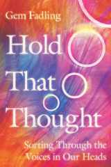 Hold That Thought Sorting Through the Voices in Our Heads cover image
