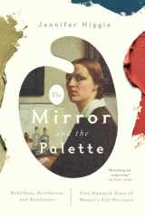 The Mirror and the Palette Rebellion, Revolution, and Resilience: Five Hundred Years of Women's Self Portraits cover image