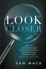Look Closer Ideas on Reexamining and Eliminating Personal, Relational, and Organizational Blind Spots cover image