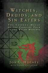 Witches, Druids, and Sin Eaters The Common Magic of the Cunning Folk of the Welsh Marches cover image