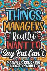 Manager Gifts For Women: Manager Coloring Book For Adults: Motivational Swear Word Coloring Book for Managers with funny Cuss Words And Curse Phrases ... & Relaxation, Manager Gifts For Women & Men cover image