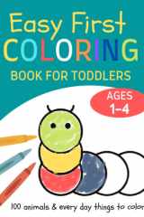 Easy First Coloring Book for Toddlers Ages 1-4: Simple And Fun Coloring Pages For Toddler, Kids 1, 2, 3, 4, Preschool and Kindergarten (Animals & Everyday Things) cover image