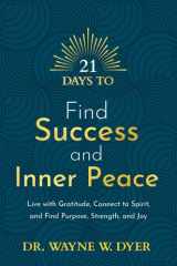 21 Days to Find Success and Inner Peace Live with Gratitude, Connect to Spirit, and Find Purpose, Strength, and Joy cover image