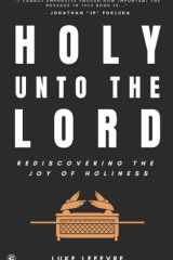 Holy Unto The Lord Rediscovering the Joy of Holiness cover image