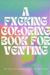 ADULT COLORING CURSE WORD BOOK FOR VENTING , JOURNAL AND COLOR , CUSS AND COLOR: A FXCKING COLORING BOOK FOR VENTING cover image