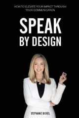 Speak by Design How to Elevate Your Impact Through Your Communication cover image