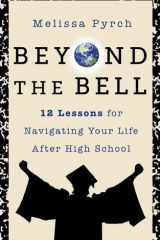 Beyond the Bell 12 Lessons for Navigating Your Life After High School cover image