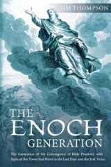 The Enoch Generation The Generation of the Convergence of Bible Prophecy with Signs of the Times That Point to the Last Days and the End Times cover image