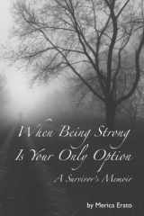 When Being Strong Is Your Only Option A Survivor's Memoir cover image