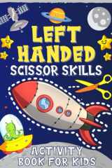 Left Handed Scissor Skills Activity Book for Kids: A Fun Cutting Coloring & Pasting Practice Workbook Workbook for Left Handed Kids Ages 3-5 (Scissors Practice for Kindergarten) cover image